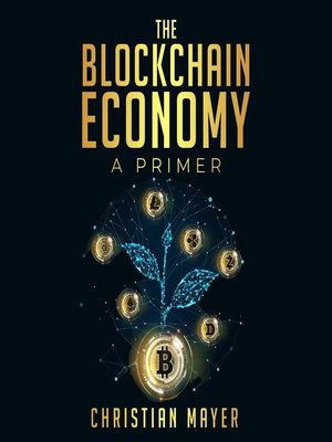 cover image of The Blockchain Economy--A Primer